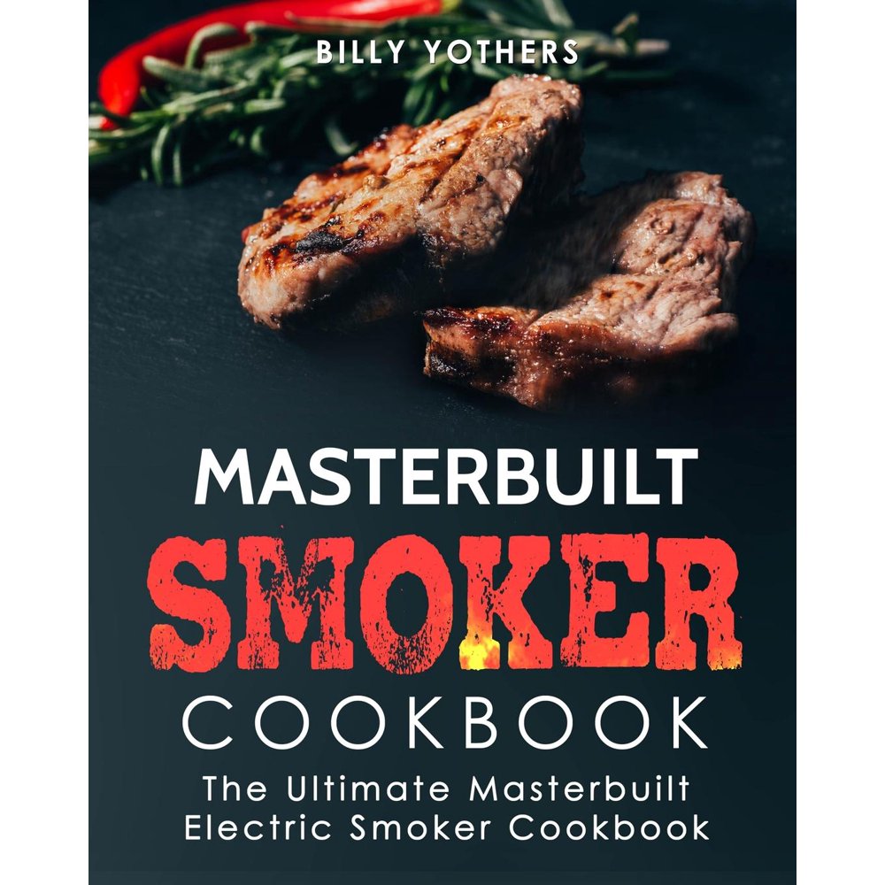 Masterbuilt Electric Smoker Cookbook Masterbuilt Smoker Cookbook The