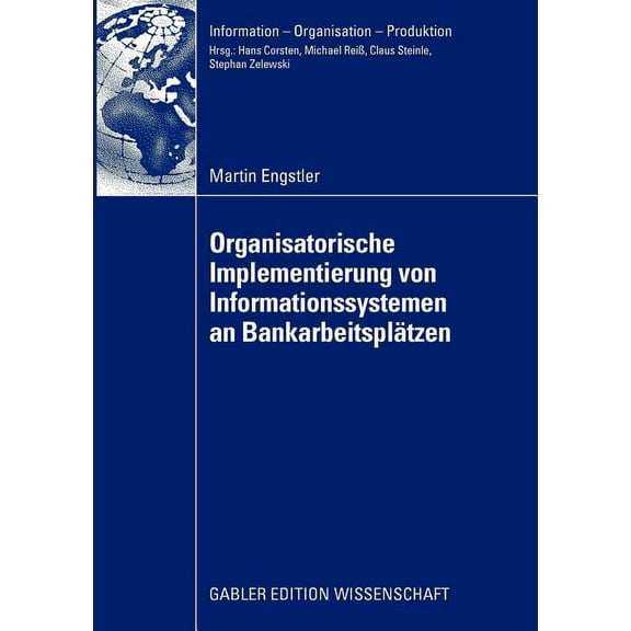 Information - Organisation - Produktion Oganisatorische Implementierung Von Informationssystemen an Bankarbeitsplätzen, (Paperback)