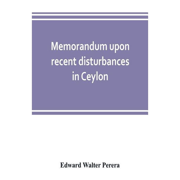 Memorandum upon recent disturbances in Ceylon, (Paperback)