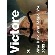 Victore or, Who Died and Made You Boss? (Hardcover)