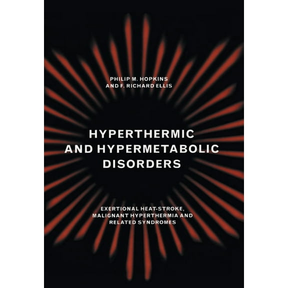Hyperthermic and Hypermetabolic Disorders : Exertional Heat-Stroke, Malignant Hyperthermia and Related Syndromes (Paperback)