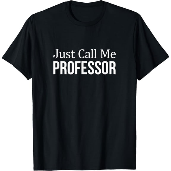Just Call Me Professor - T-Shirt