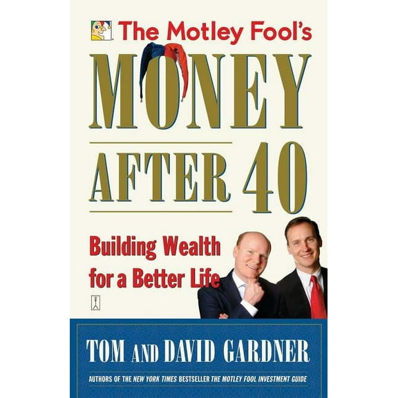 The Motley Fool's Money After 40: Building Wealth for a Better Life, (Paperback)