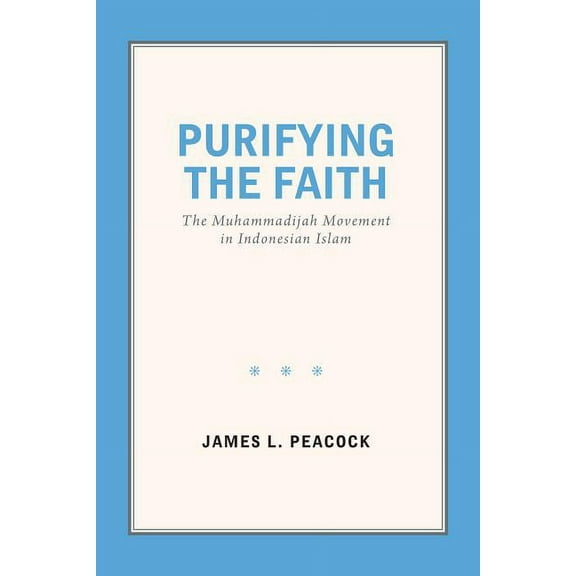 Purifying the Faith: The Muhammadijah Movement in Indonesian Islam, (Paperback)