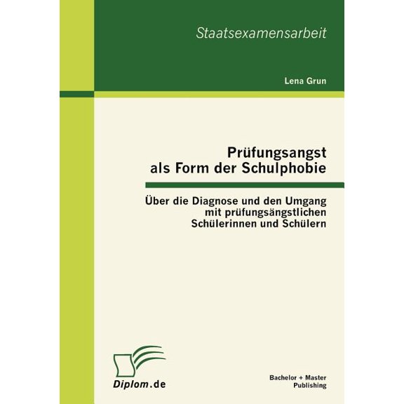 Prüfungsangst als Form der Schulphobie : Über die Diagnose und den Umgang mit prüfungsängstlichen Schülerinnen und Schülern (Paperback)