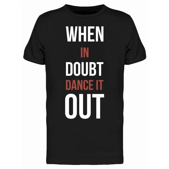 When In Doubt Dance It Out Tee Men's -Image by Shutterstock
