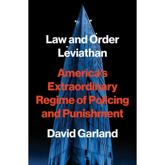 Law and Order Leviathan: America's Extraordinary Regime of Policing and Punishment, (Hardcover)