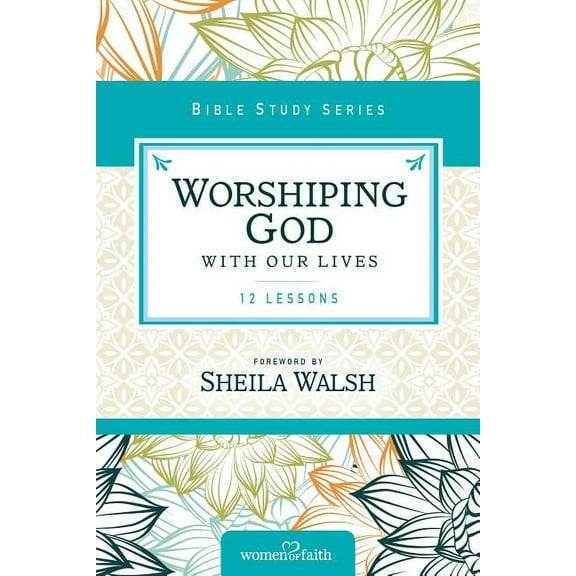Women of Faith Study Guide Worshiping God with Our Lives, (Paperback)