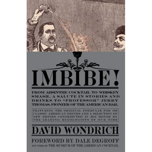 Pre-Owned Imbibe! : From Absinthe Cocktail to Whiskey Smash, a Salute in Stories and Drinks to Professor Jerry Thomas, Pioneer of the American Bar - Featuringthe Original Formulae (Hardcover) 97803...