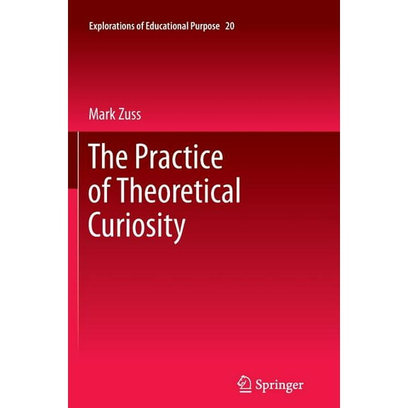 Explorations of Educational Purpose: The Practice of Theoretical Curiosity (Paperback)