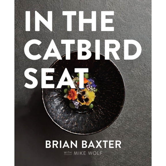 In the Catbird Seat: A Nashville Chef's Journey at the Convergence of Art and Cuisine, (Hardcover)
