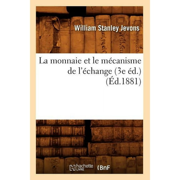 Sciences Sociales: La Monnaie Et Le Mécanisme de l'Échange (3e Éd.) (Éd.1881) (Paperback)