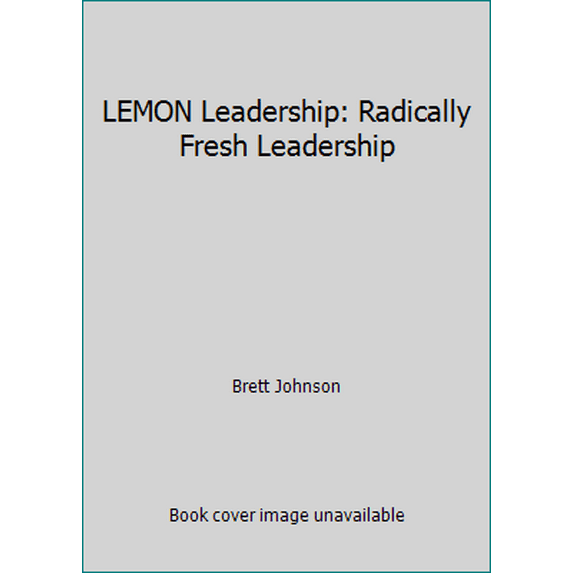 Pre-Owned LEMON Leadership: Radically Fresh Leadership (Paperback) 096785413X 9780967854137