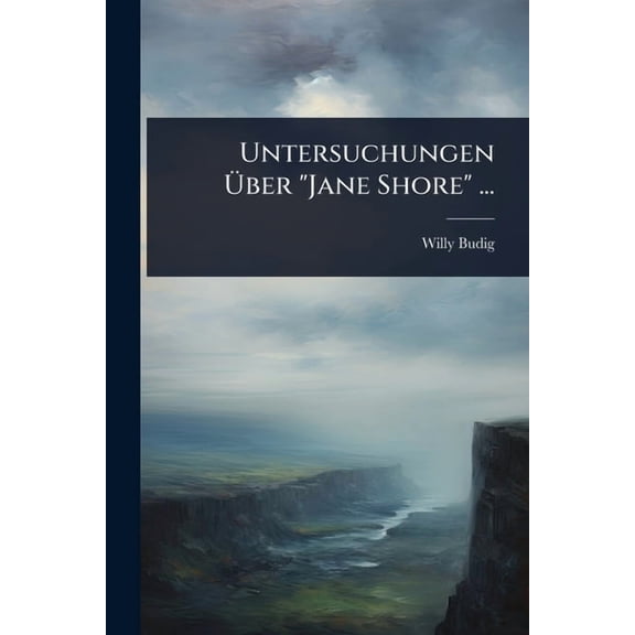 Untersuchungen Ãber "Jane Shore" ..., (Paperback)