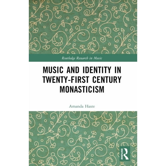 Routledge Research in Music Music and Identity in Twenty-First-Century Monasticism, (Paperback)