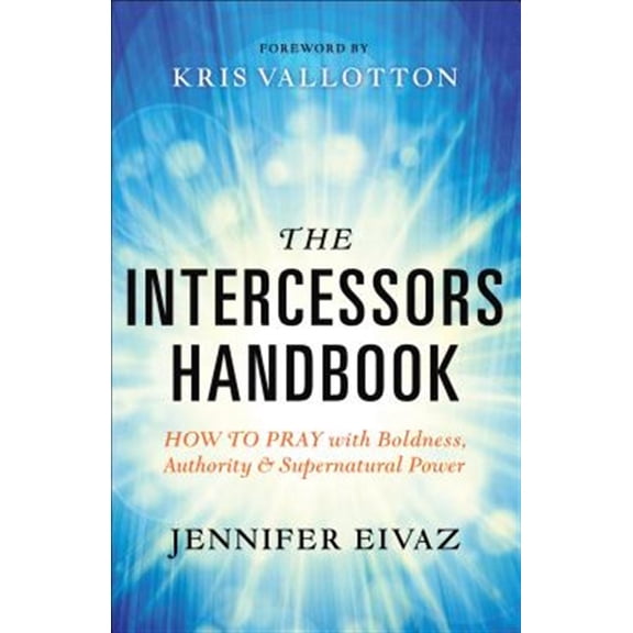 Pre-Owned The Intercessors Handbook: How to Pray with Boldness, Authority and Supernatural Power (Paperback) 0800797914 9780800797911