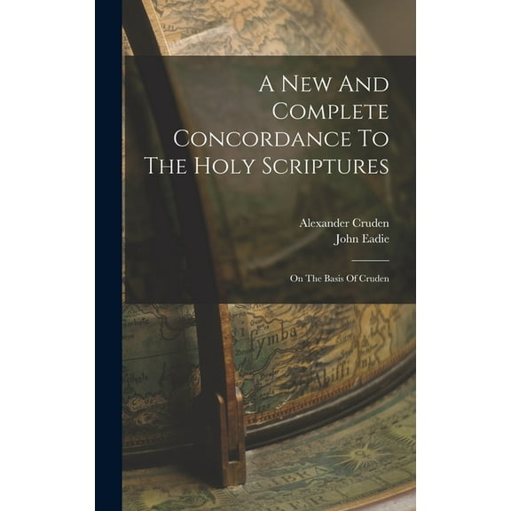 A New And Complete Concordance To The Holy Scriptures, (Hardcover)