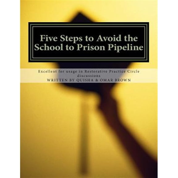 Pre-Owned Five Steps to Avoid the School to Prison Pipeline : Excellent Usage for Restorative Practice Circle Discussions
