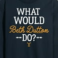 thumbnail image 3 of Yellowstone - What Would Beth Dutton Do - Men's Long Sleeve T-Shirt, 3 of 6