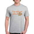 thumbnail image 1 of I'm Still Not Sick Of You T-Shirt Men -Smartprints Designs, Male 5X-Large, 1 of 4