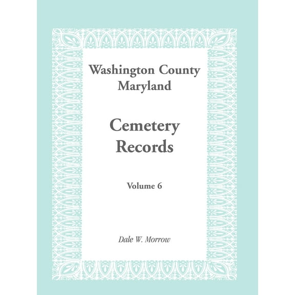 Washington County Maryland Cemetery Records: Volume 6 (Paperback)