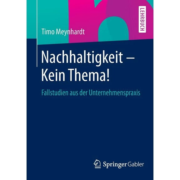 Nachhaltigkeit - Kein Thema!: Fallstudien Aus Der Unternehmenspraxis, (Paperback)