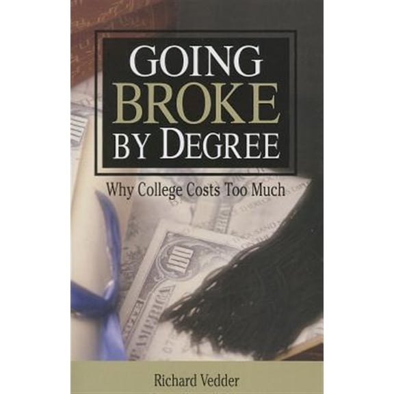 Pre-Owned Going Broke By Degree: Why College Cost (Paperback)