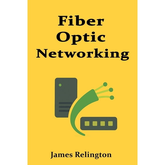 The Fundamentals of Fiber Optic Networking, (Paperback)