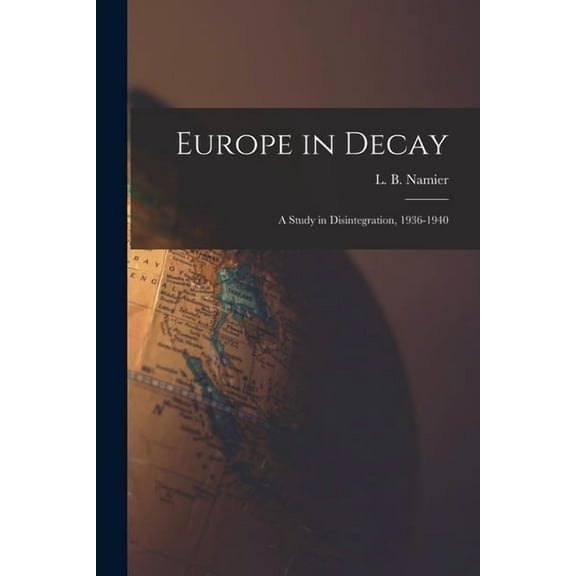 Europe in Decay; a Study in Disintegration, 1936-1940, (Paperback)