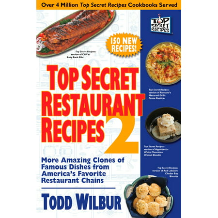 Top Secret Restaurant Recipes 2 : More Amazing Clones of Famous Dishes from America's Favorite Restaurant (Secret Recipe Best Seller Cake)