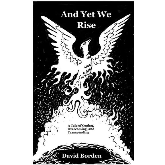 And Yet We Rise: A Tale of Coping, Overcoming, and Transcending., (Paperback)