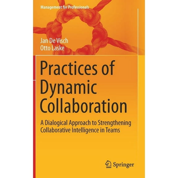 Management for Professionals Practices of Dynamic Collaboration: A Dialogical Approach to Strengthening Collaborative Intelligence in Teams, (Hardcover)