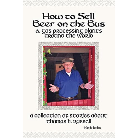 Pre-Owned How to Sell Beer on the Bus & Gas Processing Plants Around the World: A Collection of Stories about Thomas H. Russell