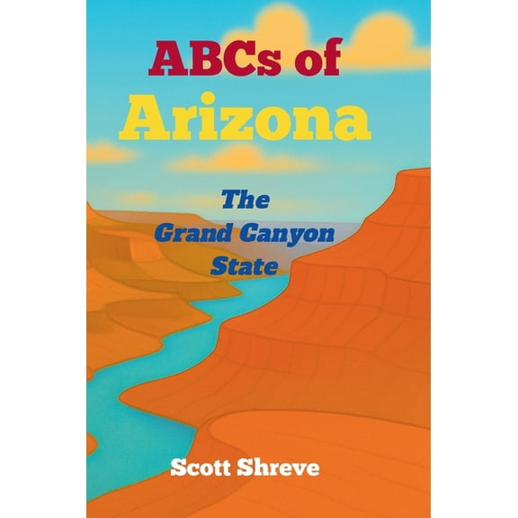 ABCs of the 50 States ABCs of Arizona: The Grand Canyon State, (Hardcover)