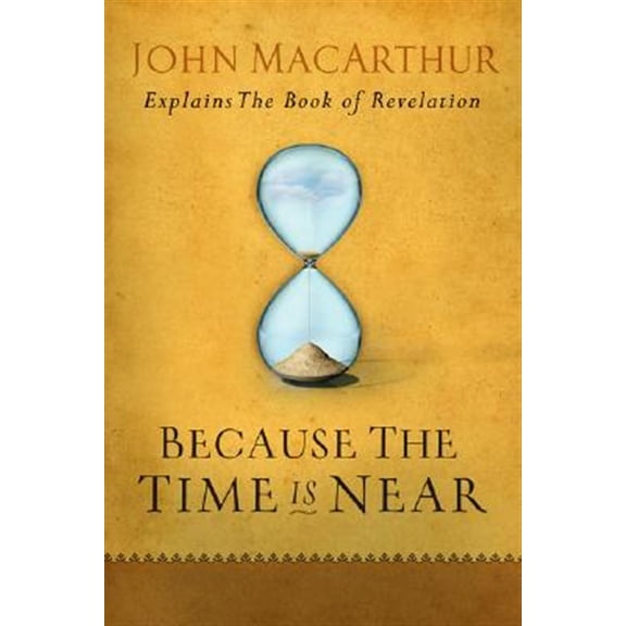 Pre-Owned Because the Time Is Near: John MacArthur Explains the Book of Revelation (Paperback) 0802407285 9780802407283