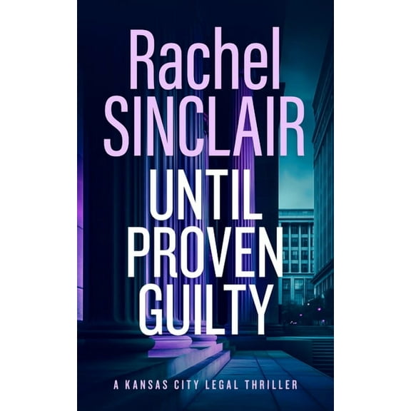 Kansas City Legal Thrillers Until Proven Guilty: A Damien Harrington Legal Thriller 6, Book 12, (Paperback)