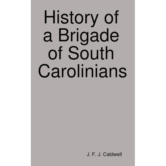 History of a Brigade of South Carolinians, (Hardcover)