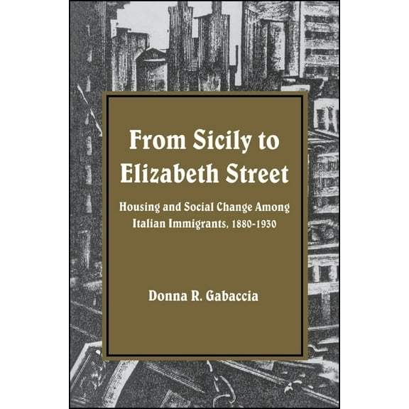 Suny Series, American Social History: From Sicily to Elizabeth Street: Housing and Social Change Among Italian Immigrants, 1880-1930 (Paperback)