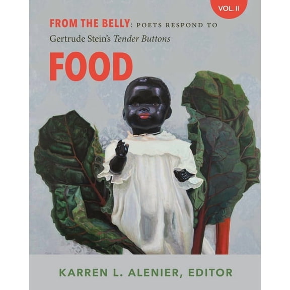 From the Belly: Poets Respond to Gertrude Stein's Tender Buttons V. II Food, (Paperback)