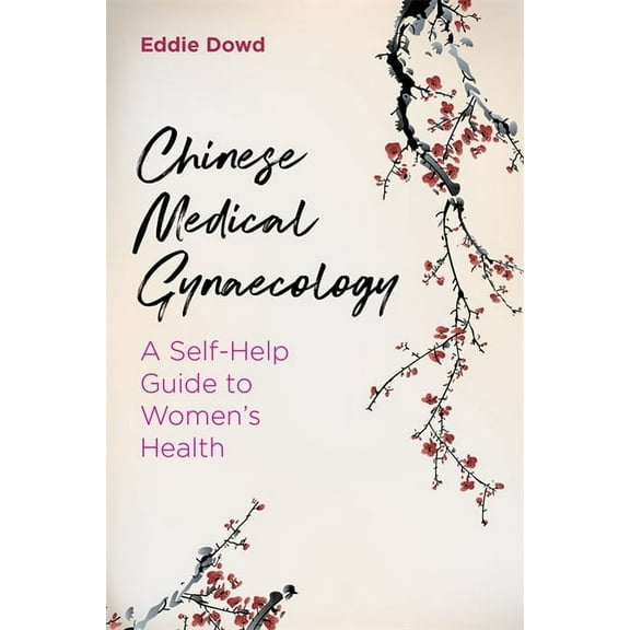 Chinese Medical Gynaecology: A Self-Help Guide to Women's Health, (Paperback)