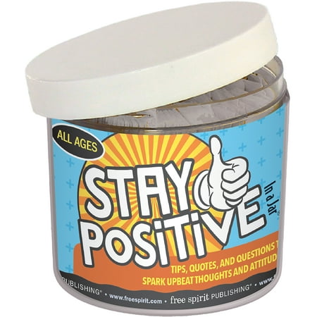 Stay Positive In a Jar : Tips, Quotes, and Questions to Spark Upbeat Thoughts and