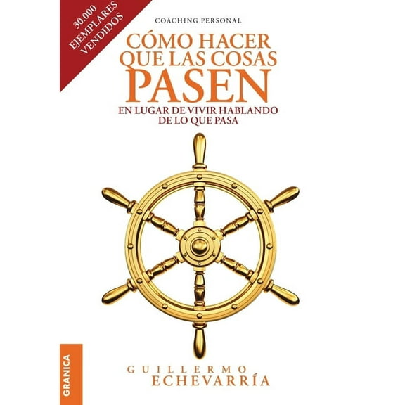 Cómo Hacer Que Las Cosas Pasen: En Lugar De Vivir Hablando De Lo Que Pasa (Paperback)