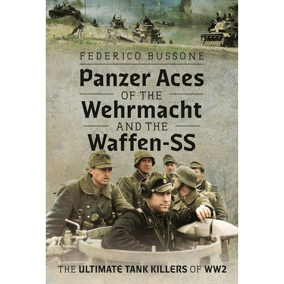 Panzer Aces of the Wehrmacht and the Waffen-SS: The Ultimate Tank Killers of Ww2, (Hardcover)