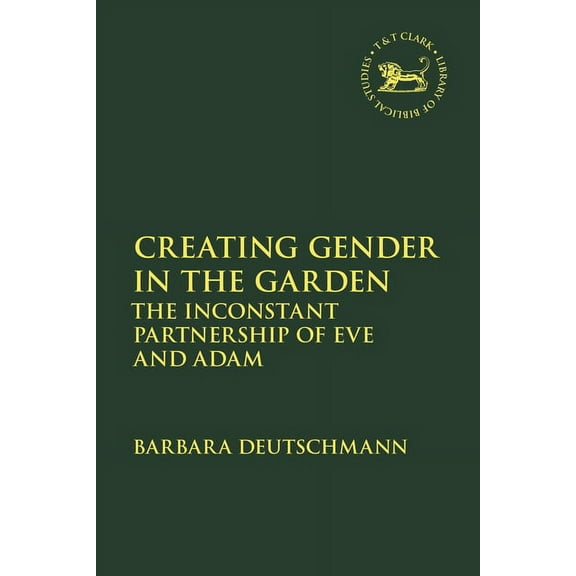 Library of Hebrew Bible/Old Testament St Creating Gender in the Garden: The Inconstant Partnership of Eve and Adam, Book 729, (Hardcover)