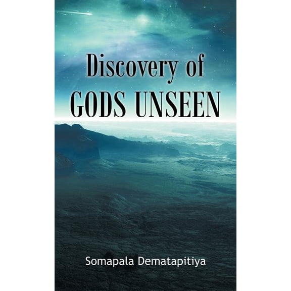 Discovery of Gods Unseen  Paperback  1449070833 9781449070830 Somapala Dematapitiya