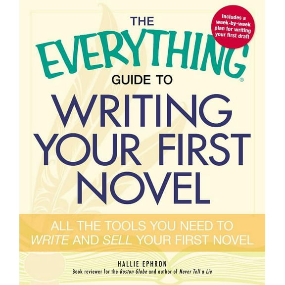 Everything(r) The Everything Guide to Writing Your First Novel: All the Tools You Need to Write and Sell Your First Novel, (Paperback)