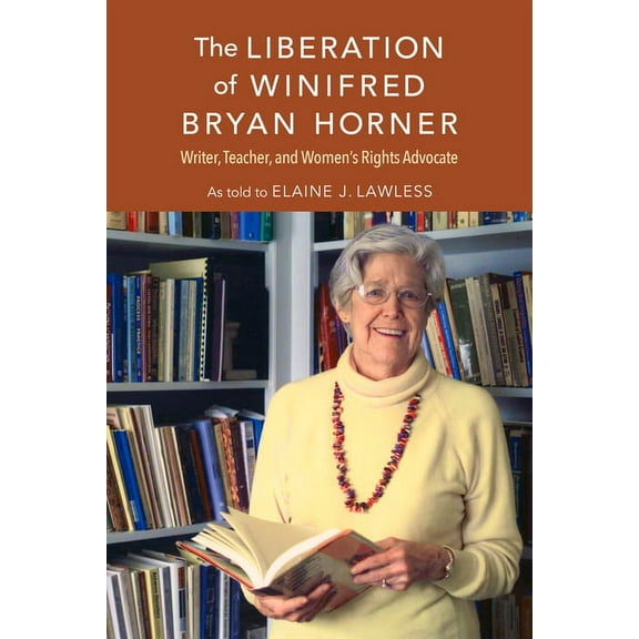 Liberation of Winifred Bryan Horner: Writer, Teacher, and Women's Rights Advocate, (Paperback)