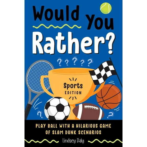Would You Rather? Would You Rather? Sports Edition: Play Ball with a Hilarious Game of Slam Dunk Scenarios (Easter Basket Stuffers for Kid, (Paperback)
