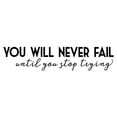 thumbnail image 3 of You Will Never Fail Until You Stop Trying Vinyl Lettering Wall Decal 4"H x 21"L - Color: Black), 3 of 5