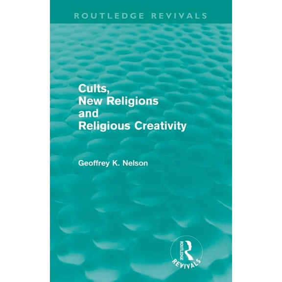 Routledge Revivals Cults, New Religions and Religious Creativity (Routledge Revivals), (Paperback)